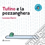 Tutino e la pozzanghera. Ediz. a colori libro