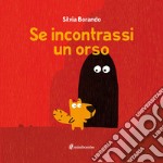 Se incontrassi un orso. Ediz. a colori libro