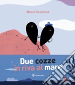 Due cozze in riva al mare. Ediz. illustrata