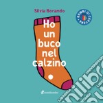 Ho un buco nel calzino. Ediz. illustrata libro