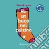 Ho un buco nel calzino. Ediz. illustrata libro