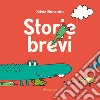 Storie brevi. Ediz. illustrata libro