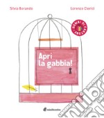 Apri la gabbia! Ediz. a colori libro