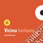 Vicino lontano. Ediz. a colori libro