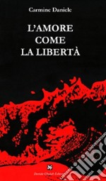 L'amore come la libertà libro