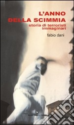 L'anno della scimmia. Storia di terroristi immaginari libro