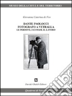 Dante Paolocci fotografo a Vetralla le persone. I luoghi, il lavoro. Ediz. illustrata libro