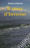 Il mare d'inverno libro di Antonaci Danila