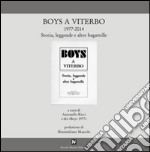 Boys a Viterbo 1977-2014. Storia, leggende e altre bagattelle libro