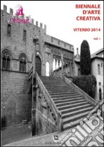 Biennale d'arte creativa Viterbo 2014. Vol. 1 libro