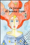 Le favole di nonna Irene libro