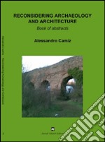 Reconsidering archaeology and architecture libro