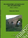 Reconsidering archaeology and architecture libro di Camiz Alessandro