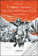 Il sergente Agostino. Una storia della grande guerra libro