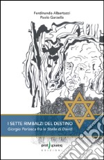 I sette rimbalzi del destino. Giorgio Perlasca fra le stelle di David libro