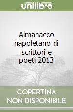 Almanacco napoletano di scrittori e poeti 2013 libro