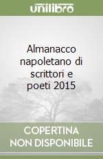 Almanacco napoletano di scrittori e poeti 2015 libro