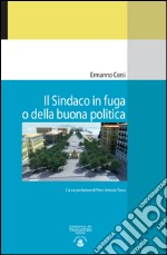 Il sindaco in fuga o della buona politica libro