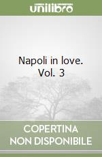 Napoli in love. Vol. 3 libro