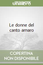 Le donne del canto amaro libro