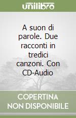 A suon di parole. Due racconti in tredici canzoni. Con CD-Audio