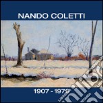 Nando Coletti dal 1930 al 1960. Catalogo della mostra (Treviso, 19 dicembre 2015-28 marzo 2016). Ediz. illustrata