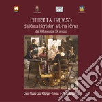Pittrici a Treviso, da Rosa Bortolan a Gina Roma dal XIX secolo al XX secolo. Ediz. illustrata