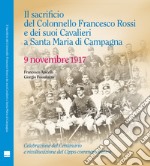 Il sacrificio del Colonnello Francesco Rossi e dei suoi Cavalieri a Santa Maria di Campagna. 9 novembre 1917