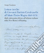 Lettere inedite di Giovanni Battista Cavalcaselle all'abate Pietro Mugna 1869-1878. Dalle informative feltrine all'edizione italiana della «New History of Painting» libro