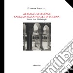 Abbazia Cistercense Santa Maria Sanavalle di Follina. Storia Arte Simbologia libro