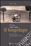 C'era una volta il lungolago. La riva di Como da villa Olmo a villa Geno libro di Levrini Enrico