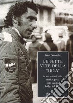 Le sette vite della «Jena». Le mie storie di rally, musica, pesca, volo, cavalli, bridge, bob, golf... libro