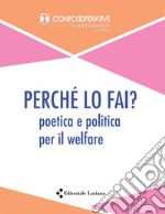 Perché lo fai? Poetica e politica per il welfare libro