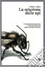 La selezione delle api. Il miglioramento genetico nell'esperienza del padre dell'ape Buckfast