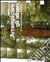 Arrampicare gli alberi. Il tree-climbing in Italia libro