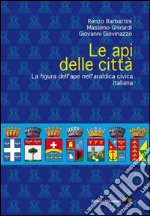 Le api delle città. La figura dell'ape nell'araldica civica italiana libro