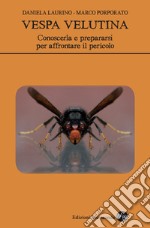 Vespa velutina. Conoscerla e prepararsi per affrontare il pericolo libro