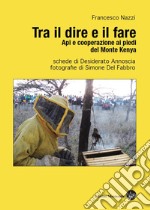 Tra il dire e il fare. Api e cooperazione ai piedi del monte Kenya libro