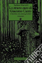 Lo strano caso di Giacomo Canto. Il bambino che amava gli alberi libro