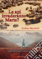 Le api invaderanno Marte? Un viaggio nell'incredibile mondo delle api, con tante curiosità, fotografie e testimonianze di apicoltori libro