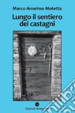 Lungo il sentiero dei castagni. Una storia di api, vacche e montanari libro