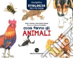 Cosa fanno gli animali. Etologia per i più piccini libro