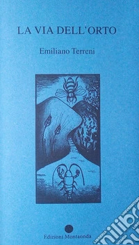 La via dell'orto. Una riflessione narrativa e poetica dell'autore sulla propria vita libro