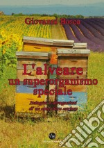 L'alveare, un superoganismo speciale. Indagini e divagazioni di un apicoltore curioso libro