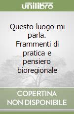 Questo luogo mi parla. Frammenti di pratica e pensiero bioregionale libro