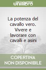 La potenza del cavallo vero. Vivere e lavorare con cavalli e asini libro
