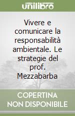 Vivere e comunicare la responsabilità ambientale. Le strategie del prof. Mezzabarba