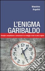 L'enigma Garibaldo. Famiglie, competizione e comunanze in un villaggio rurale di antico regime libro