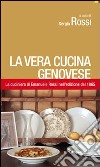 La vera cucina genovese. Facile ed economica. La prima edizione (1865) della cuciniera di E. Rossi libro