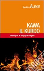 Kawa il kurdo. Alle origini di un popolo negato libro